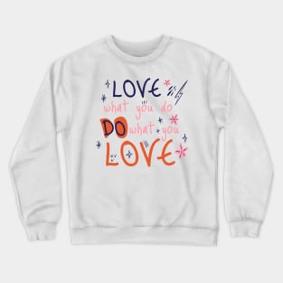 Love what you do, do what you love Crewneck Sweatshirt